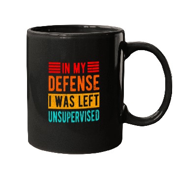 Discover Funny In My Defense I Was Left Unsupervised Mugs