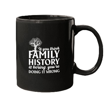 Discover If You Think Family History Is Boring, Genealogy Mugs