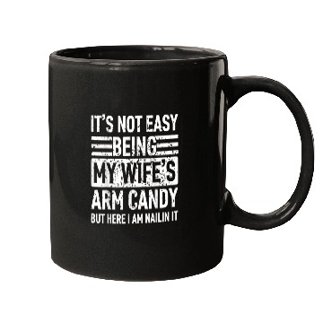 Discover It s Not Easy Being My Wife s Arm Candy Mugs