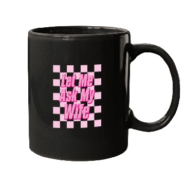 Discover Let Me Ask My Wife Mugs