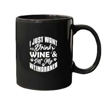 Discover I Just Want To Drink Wine & Pet My Weimaraner Mugs