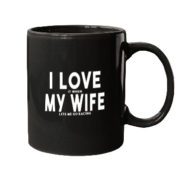Discover I Love It When My Wife Lets Me Go Racing Carexcite Mugs