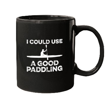Discover I Could Use A Good Paddling Funny Kayak Mugs