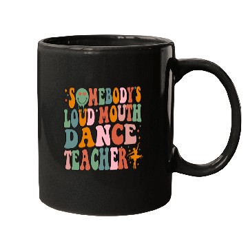 Discover Somebody's Loud Mouth Dance Teacher Mugs