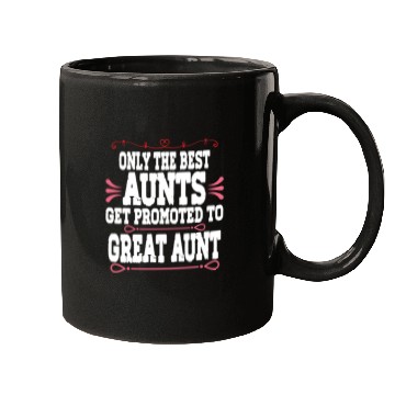 Discover Only The Best Aunts Get Promoted To Great Aunt Mugs