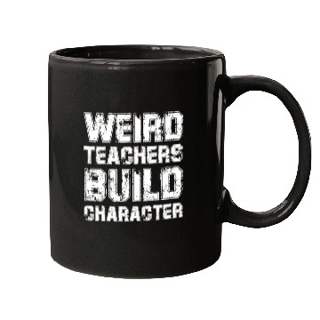 Discover WEIRD TEACHERS BUILD CHARACTER Mugs