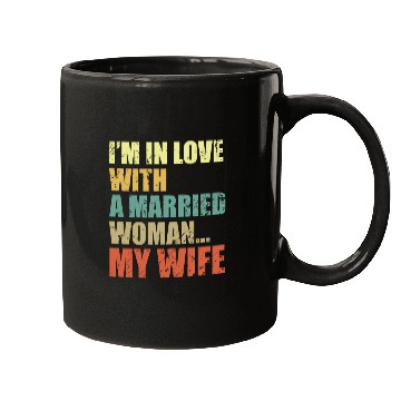 Discover Im In Love With A Married Woman My Wife Mugs
