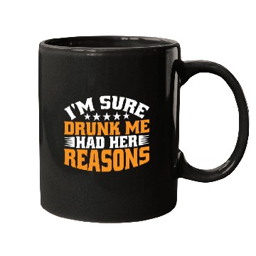 Discover I'm Sure Drunk Me Had Her Reasons 31 Mugs