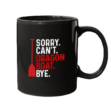 Discover Funny Sorry. Can't. Dragon Boat. Bye Racing Paddle Mugs