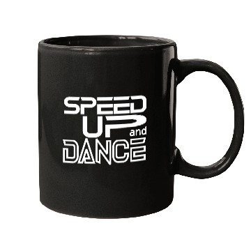 Discover Speed up and Dance Mugs