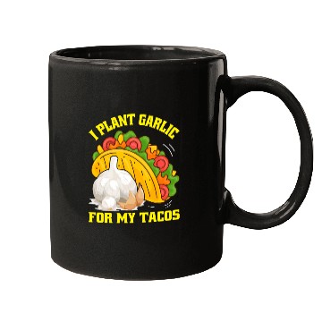 Discover I Plant Garlic for My Tacos Plants Gardening Mugs
