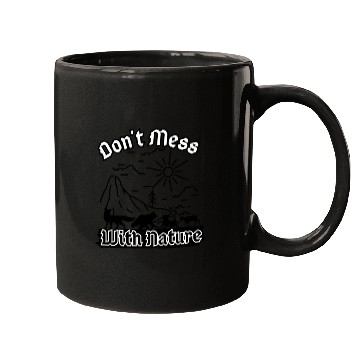 Discover Don't Mess With Nature Mugs