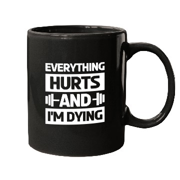 Discover Everything Hurts And Im Dying Workout Gym Gym Wear Mugs