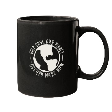 Discover Help Save Our Planet Occupy Mars Now Mugs