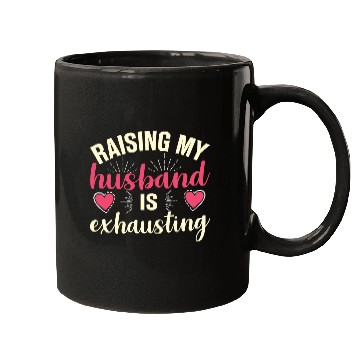 Discover Raising My Husband Is Exhausting Mugs