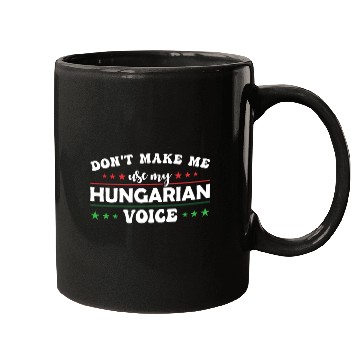 Discover Don´t Make Me Use My Hungarian Voice Mugs