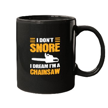 Discover I Don't Snore I Dream I Am A Chainsaw Mugs