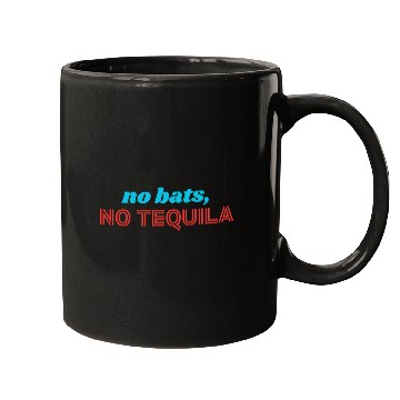 Discover No Bats No Tequila Mugs