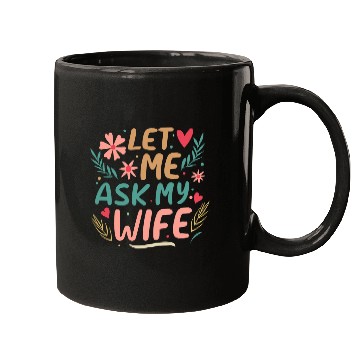 Discover Let Me Ask My Wife Mugs