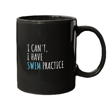 Discover I Can't I Have Swim Practice Funny Swimming Mugs