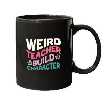 Discover Weird Teachers Build Character Mugs