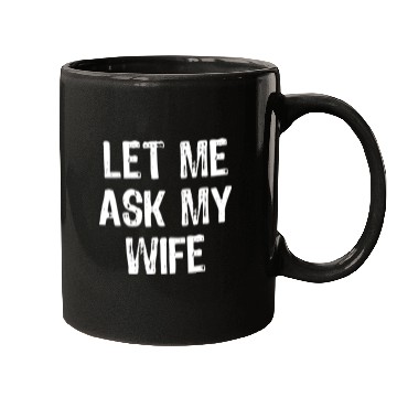 Discover Let Me Ask My Wife Funny Mugs