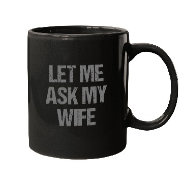 Discover Let Me Ask My Wife Funny Mugs