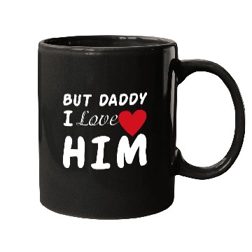 Discover But daddy I love him Mugs
