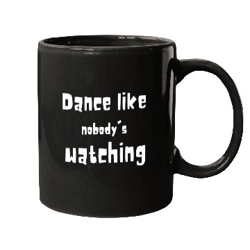 Discover Dance Like Nobody's Watching - Funny Quotes 2023 Mugs