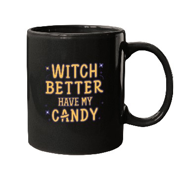 Discover WITCH BETTER HAVE MY CANDY Mugs