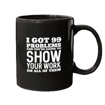 Discover I Got 99 Problems And You're Going To Show Mugs