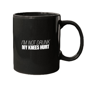 Discover I'm Not Drunk My Knees Hurt Mugs