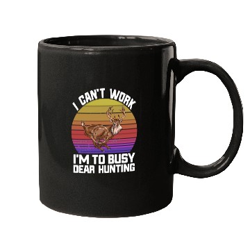 Discover I Can't Work I'm To Busy Deer Hunting Mugs