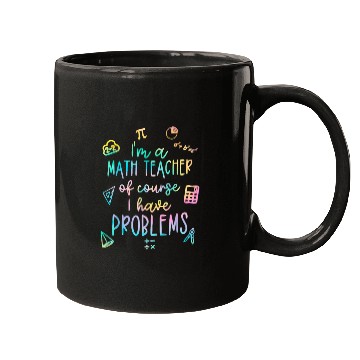 Discover Math Teacher I Have Problems Mugs