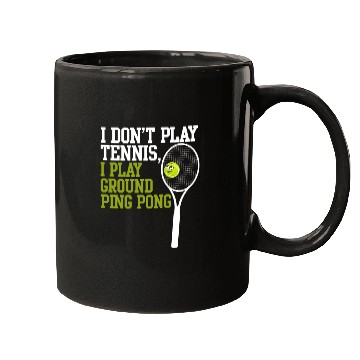 Discover I Don't Play Tennis I Play Ground Ping Pong Mugs