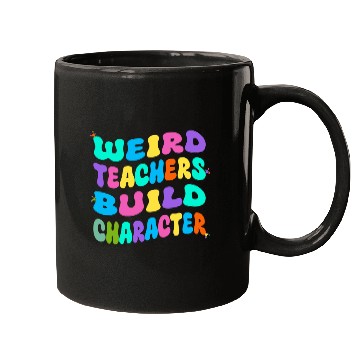 Discover Weird Teachers Build Character Mugs