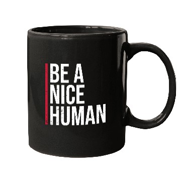 Discover Be A Nice Human Motivate Good Kindness Quote Mugs