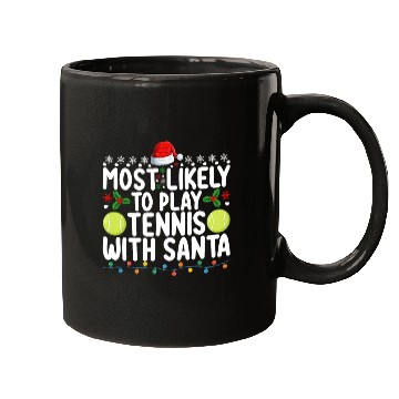 Discover Most Likely To Play Tennis With Santa Christmas Mugs