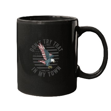 Discover Try That In A Small Town American Flag Eagle Mugs