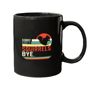 Discover Squirrel Mugs, Sorry Can't Squirrels Bye