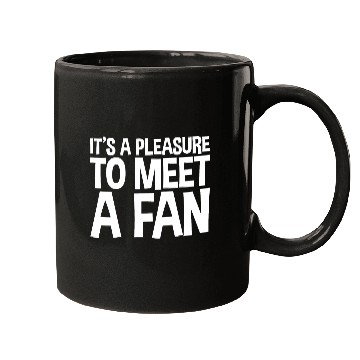 Discover It's A Pleasure To Meet A Fan Mugs