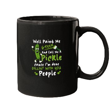 Discover Well Paint Me Green And Call Me A Pickle Mugs