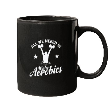 Discover All we need is Water Aerobics Sport Mugs