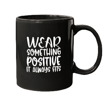 Discover Wear Something Positive It Always Fits Mugs