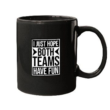 Discover I Just Hope Both Teams Have Fun Funny Sport Saying Mugs