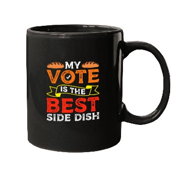 Discover My Vote Is The Best Side Dish Bread Baker Voter Mugs