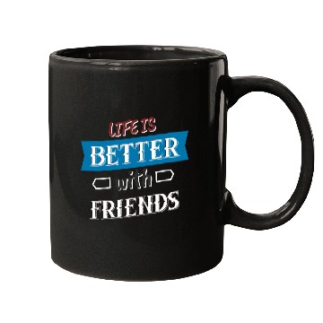 Discover Life is better with Friends Mugs