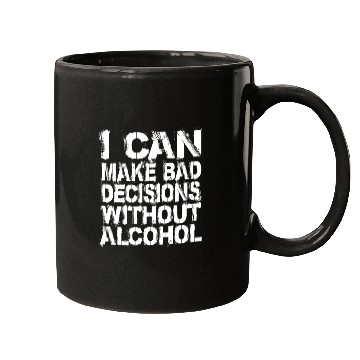 Discover I can make bad decisions without alcohol Mugs