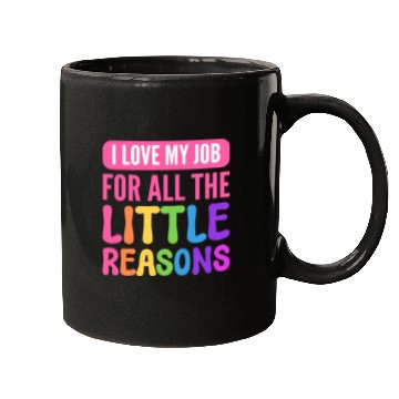 Discover I Love My Job For All The Little Reasons Teacher Mugs