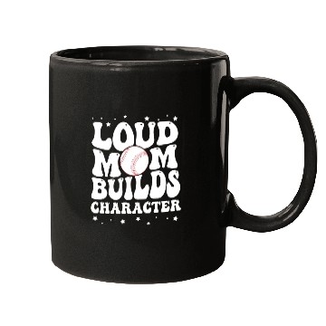 Discover Loud baseball mom builds character Mugs